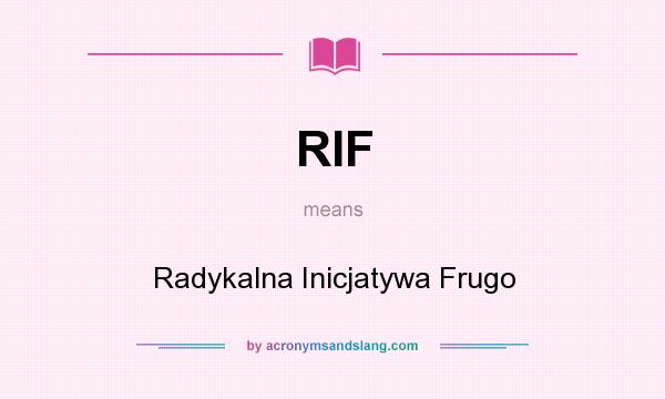 What does RIF mean? It stands for Radykalna Inicjatywa Frugo