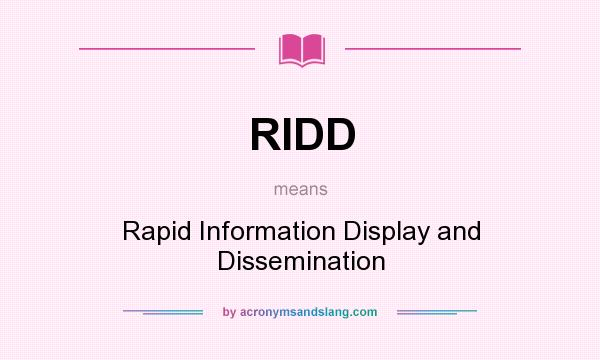 What does RIDD mean? It stands for Rapid Information Display and Dissemination
