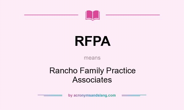 What does RFPA mean? It stands for Rancho Family Practice Associates