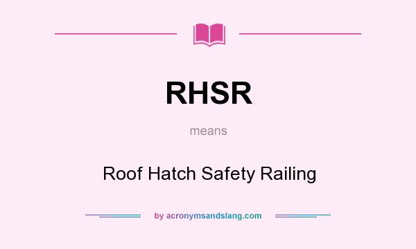 What does RHSR mean? It stands for Roof Hatch Safety Railing
