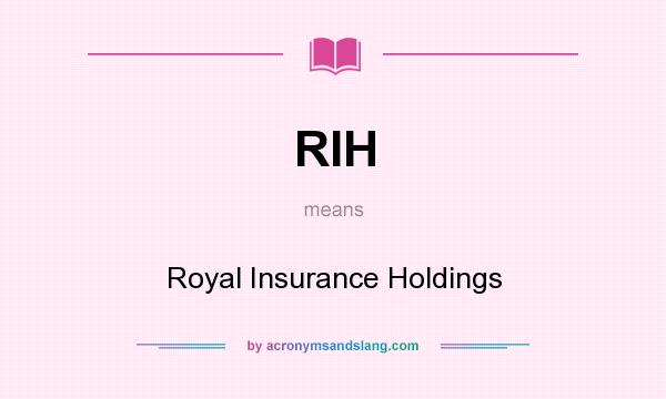 What does RIH mean? It stands for Royal Insurance Holdings