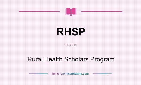 What does RHSP mean? It stands for Rural Health Scholars Program