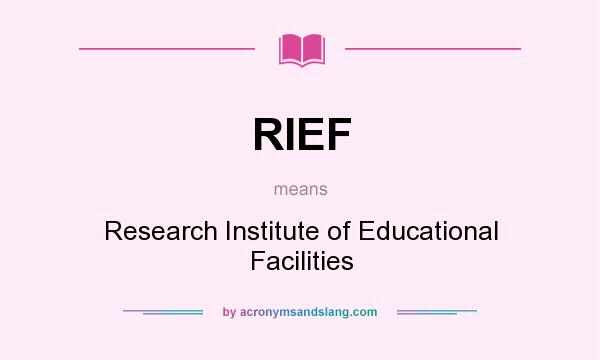 What does RIEF mean? It stands for Research Institute of Educational Facilities