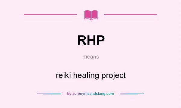 What does RHP mean? It stands for reiki healing project