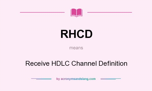 What does RHCD mean? It stands for Receive HDLC Channel Definition