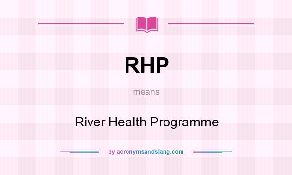 What does RHP mean? It stands for River Health Programme
