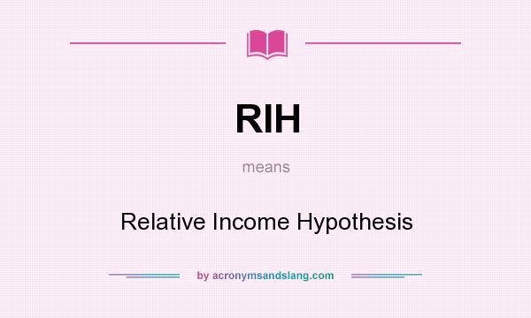 What does RIH mean? It stands for Relative Income Hypothesis