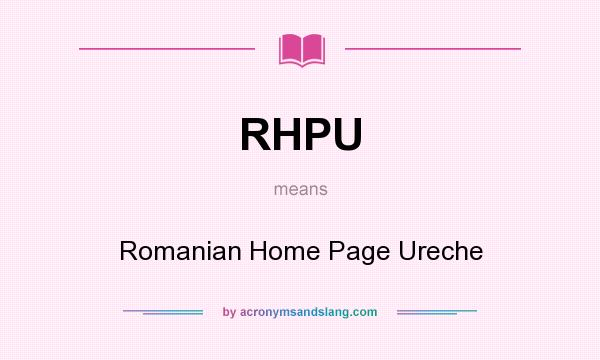 What does RHPU mean? It stands for Romanian Home Page Ureche