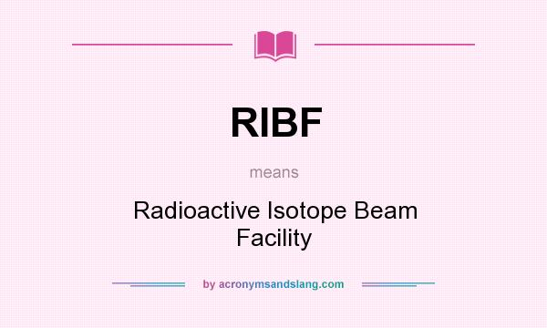 What does RIBF mean? It stands for Radioactive Isotope Beam Facility