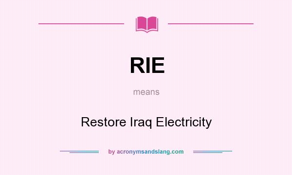 What does RIE mean? It stands for Restore Iraq Electricity