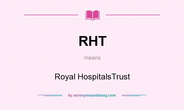 What does RHT mean? It stands for Royal HospitalsTrust