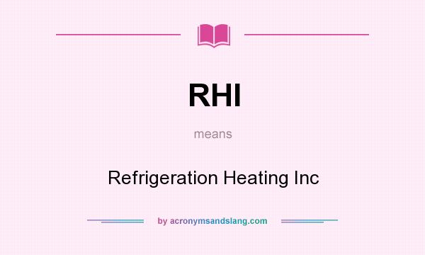 What does RHI mean? It stands for Refrigeration Heating Inc