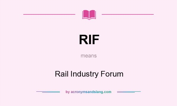 What does RIF mean? It stands for Rail Industry Forum