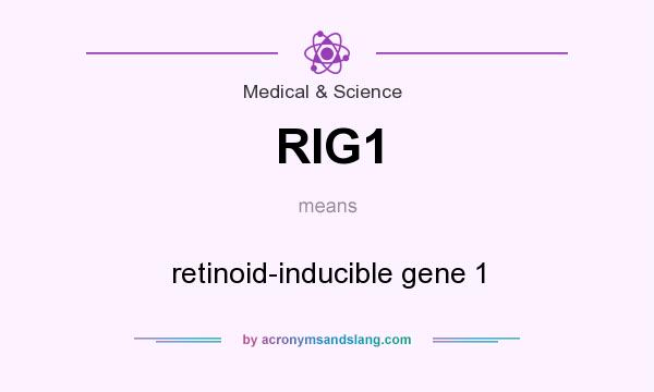 What does RIG1 mean? It stands for retinoid-inducible gene 1