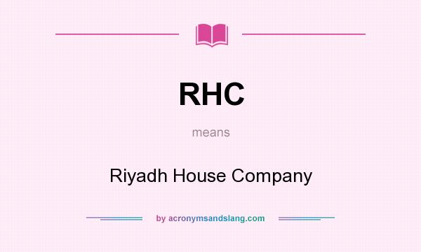 What does RHC mean? It stands for Riyadh House Company