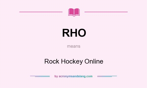 What does RHO mean? It stands for Rock Hockey Online