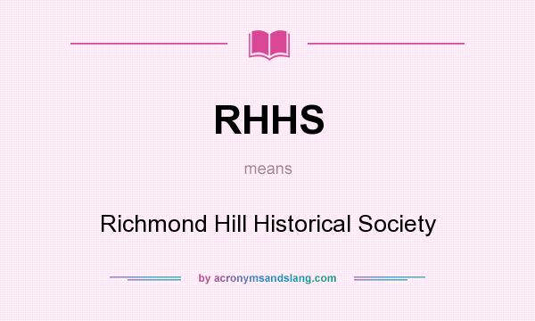 What does RHHS mean? It stands for Richmond Hill Historical Society