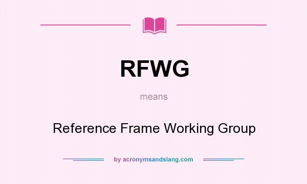 What does RFWG mean? It stands for Reference Frame Working Group