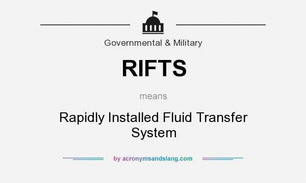 What does RIFTS mean? It stands for Rapidly Installed Fluid Transfer System