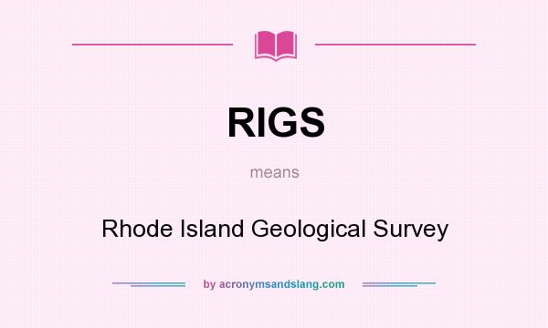 What does RIGS mean? It stands for Rhode Island Geological Survey