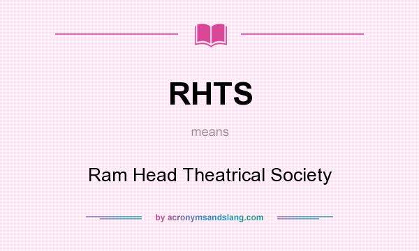 What does RHTS mean? It stands for Ram Head Theatrical Society