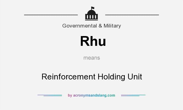 What does Rhu mean? It stands for Reinforcement Holding Unit