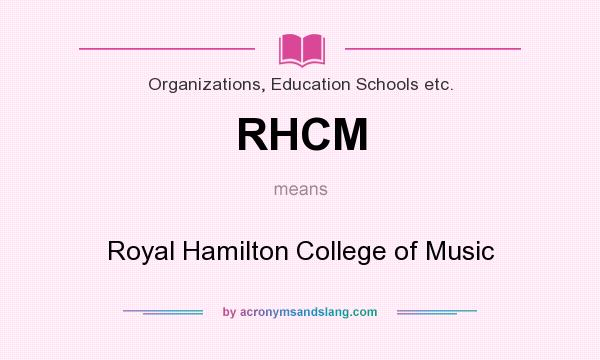 What does RHCM mean? It stands for Royal Hamilton College of Music