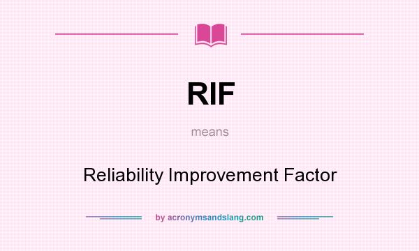 What does RIF mean? It stands for Reliability Improvement Factor
