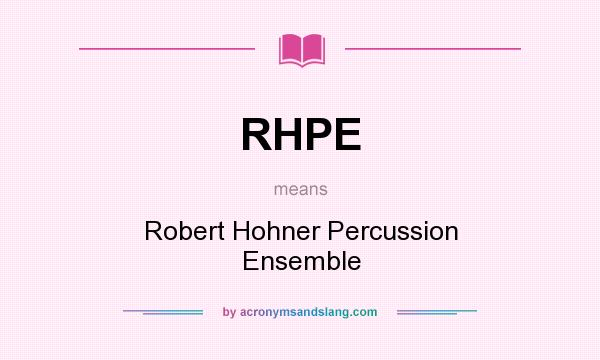 What does RHPE mean? It stands for Robert Hohner Percussion Ensemble