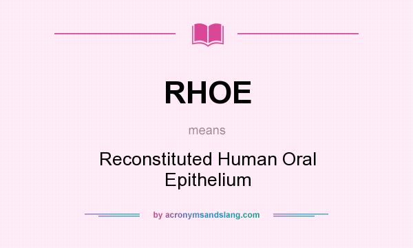 What does RHOE mean? It stands for Reconstituted Human Oral Epithelium
