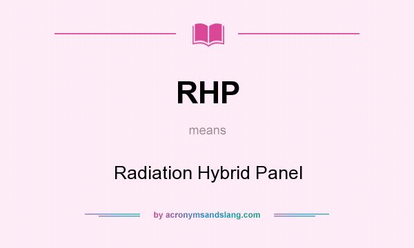 What does RHP mean? It stands for Radiation Hybrid Panel