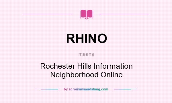 What does RHINO mean? It stands for Rochester Hills Information Neighborhood Online