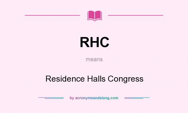 What does RHC mean? It stands for Residence Halls Congress