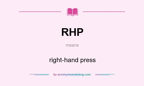 What does RHP mean? It stands for right-hand press