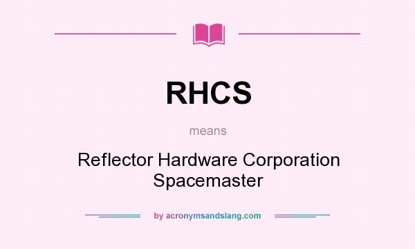 What does RHCS mean? It stands for Reflector Hardware Corporation Spacemaster