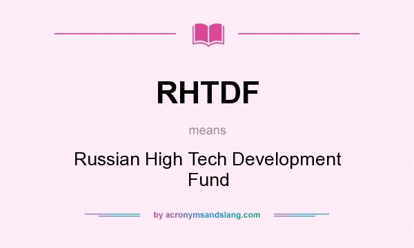 What does RHTDF mean? It stands for Russian High Tech Development Fund