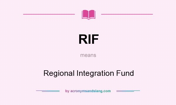 What does RIF mean? It stands for Regional Integration Fund