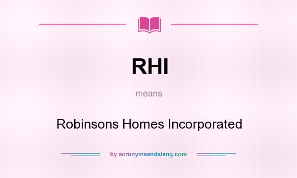 What does RHI mean? It stands for Robinsons Homes Incorporated