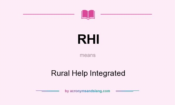 What does RHI mean? It stands for Rural Help Integrated
