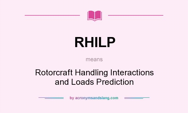 What does RHILP mean? It stands for Rotorcraft Handling Interactions and Loads Prediction