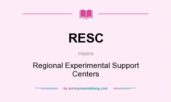 What does RESC mean? It stands for Regional Experimental Support Centers