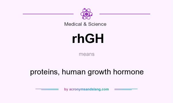 What does rhGH mean? It stands for proteins, human growth hormone