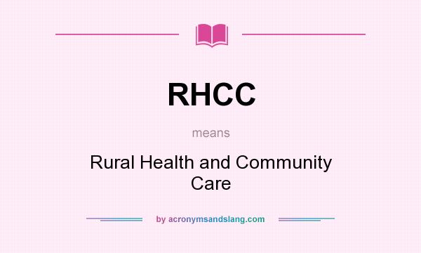 What does RHCC mean? It stands for Rural Health and Community Care