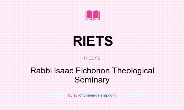 What does RIETS mean? It stands for Rabbi Isaac Elchonon Theological Seminary