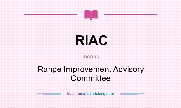 What does RIAC mean? It stands for Range Improvement Advisory Committee
