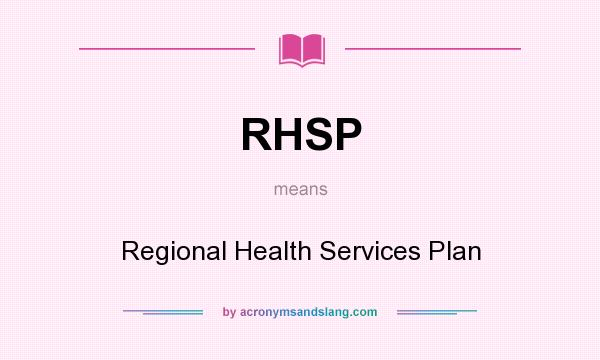 What does RHSP mean? It stands for Regional Health Services Plan
