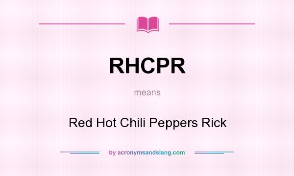 What does RHCPR mean? It stands for Red Hot Chili Peppers Rick