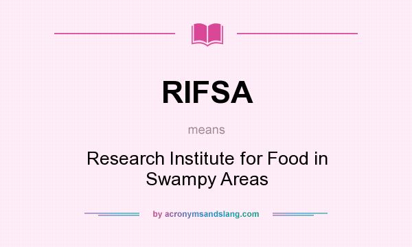What does RIFSA mean? It stands for Research Institute for Food in Swampy Areas