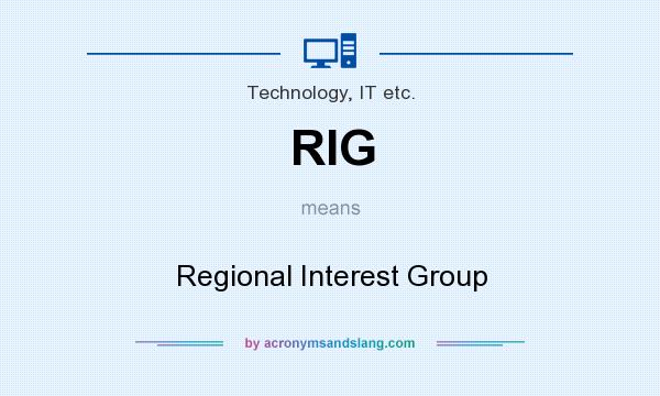 What does RIG mean? It stands for Regional Interest Group