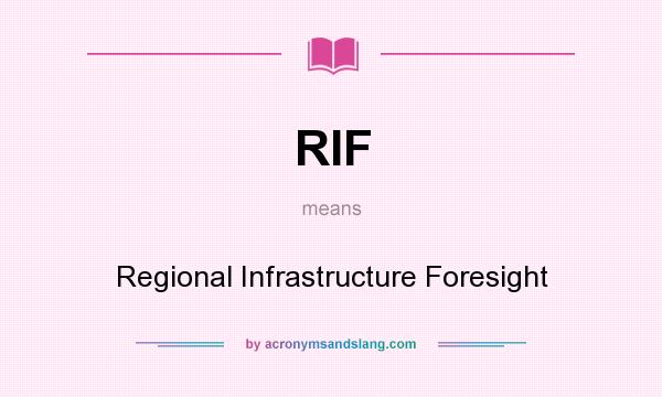 What does RIF mean? It stands for Regional Infrastructure Foresight